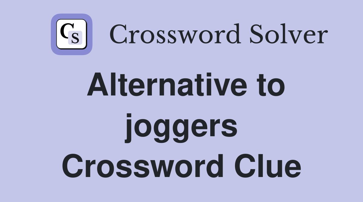 Alternative to joggers Crossword Clue Answers Crossword Solver